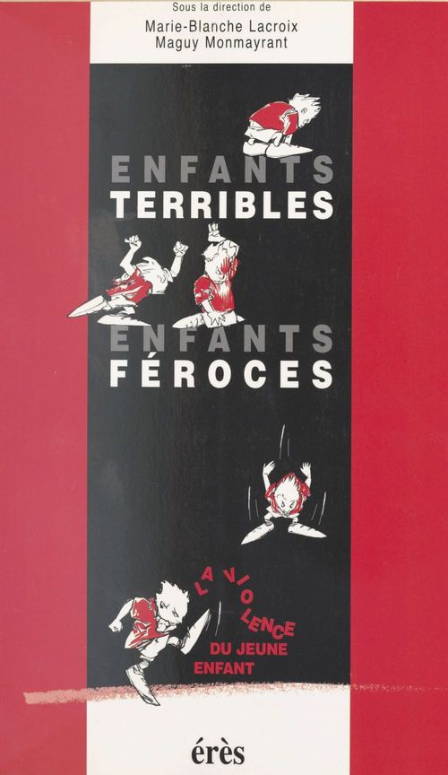 Couverture ebook de Enfants terribles, enfants féroces : La Violence du jeune enfant, de Maguy Monmayrant, Marie-Blanche Lacroix