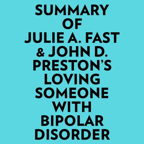 audiobook cover of Summary of Julie A. Fast & John D. Preston's Loving Someone With Bipolar Disorder, by Everest Media