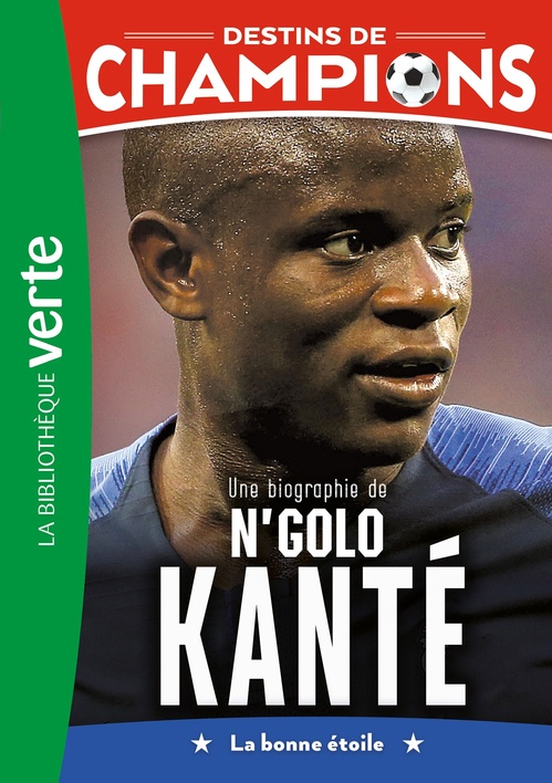 Couverture ebook de Destins de champions 22 - Une biographie de N'Golo Kanté, de Luca Caioli, Cyril Collot