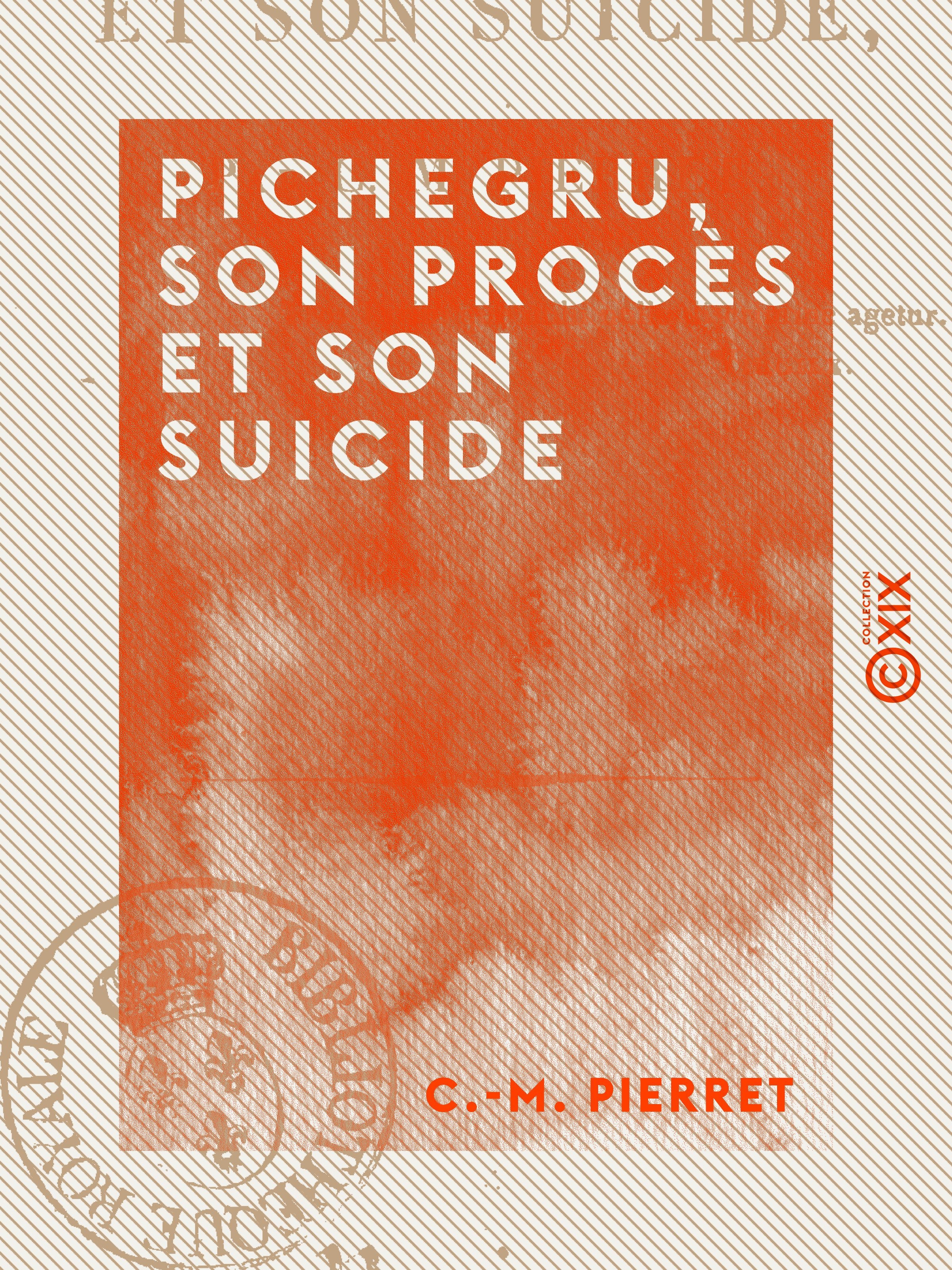 ebook cover of Pichegru, son procès et son suicide, by C.-M. Pierret