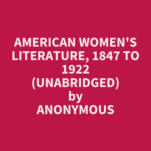 audiobook cover of American Women's Literature, 1847 to 1922 (Unabridged), by