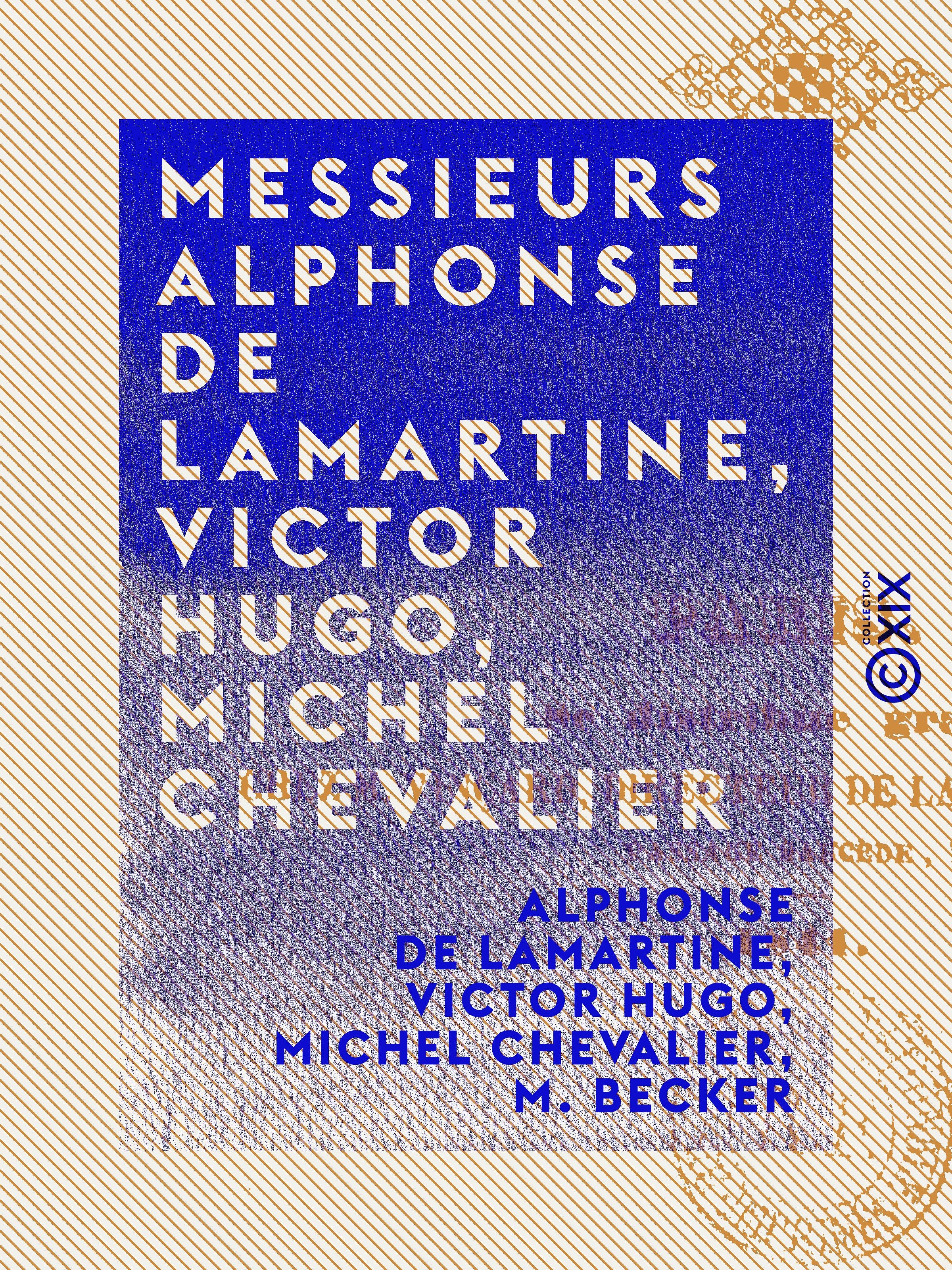 ebook cover of Messieurs Alphonse de Lamartine, Victor Hugo, Michel Chevalier, by Michel Chevalier, Victor Hugo, Alphonse de Lamartine, M. Becker