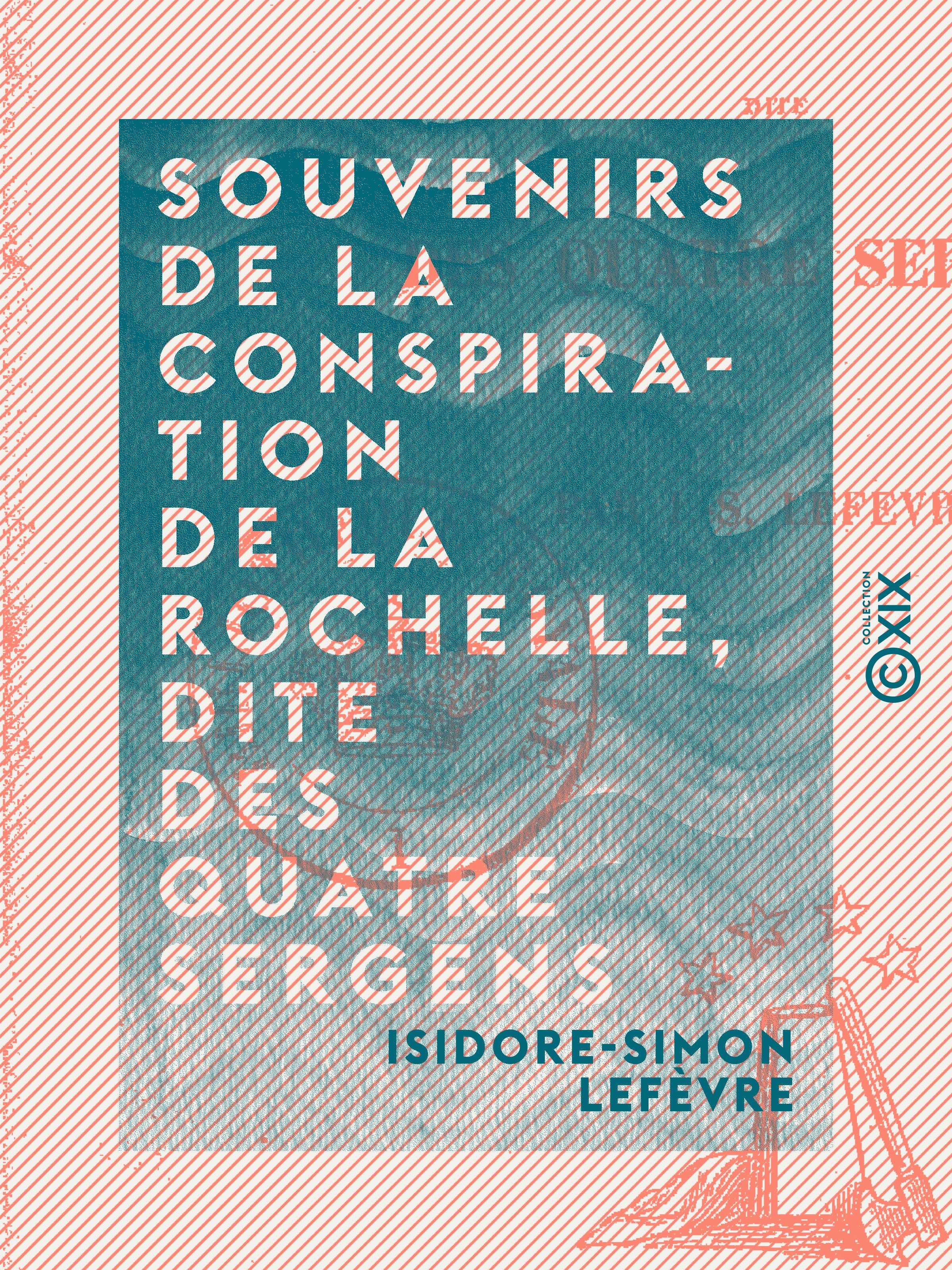 ebook cover of Souvenirs de la conspiration de La Rochelle, dite des quatre Sergens, by Isidore-Simon Lefevre