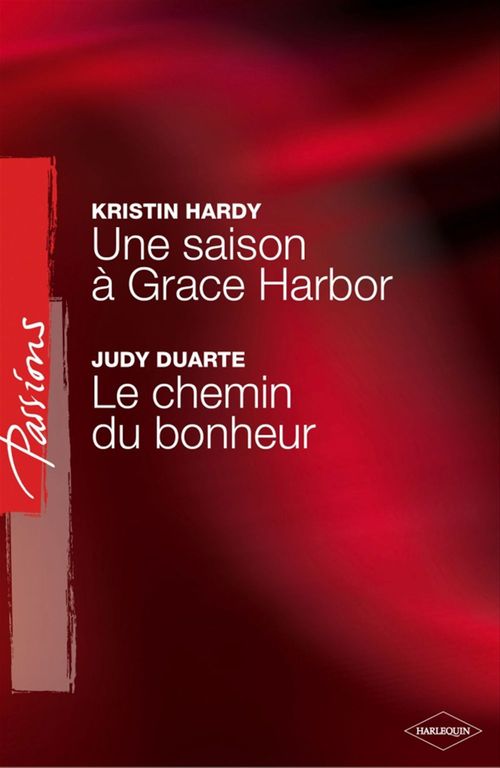 Couverture ebook de Une saison à Grace Harbor - Le chemin du bonheur (Harlequin Passions), de Judy Duarte, Kristin Hardy