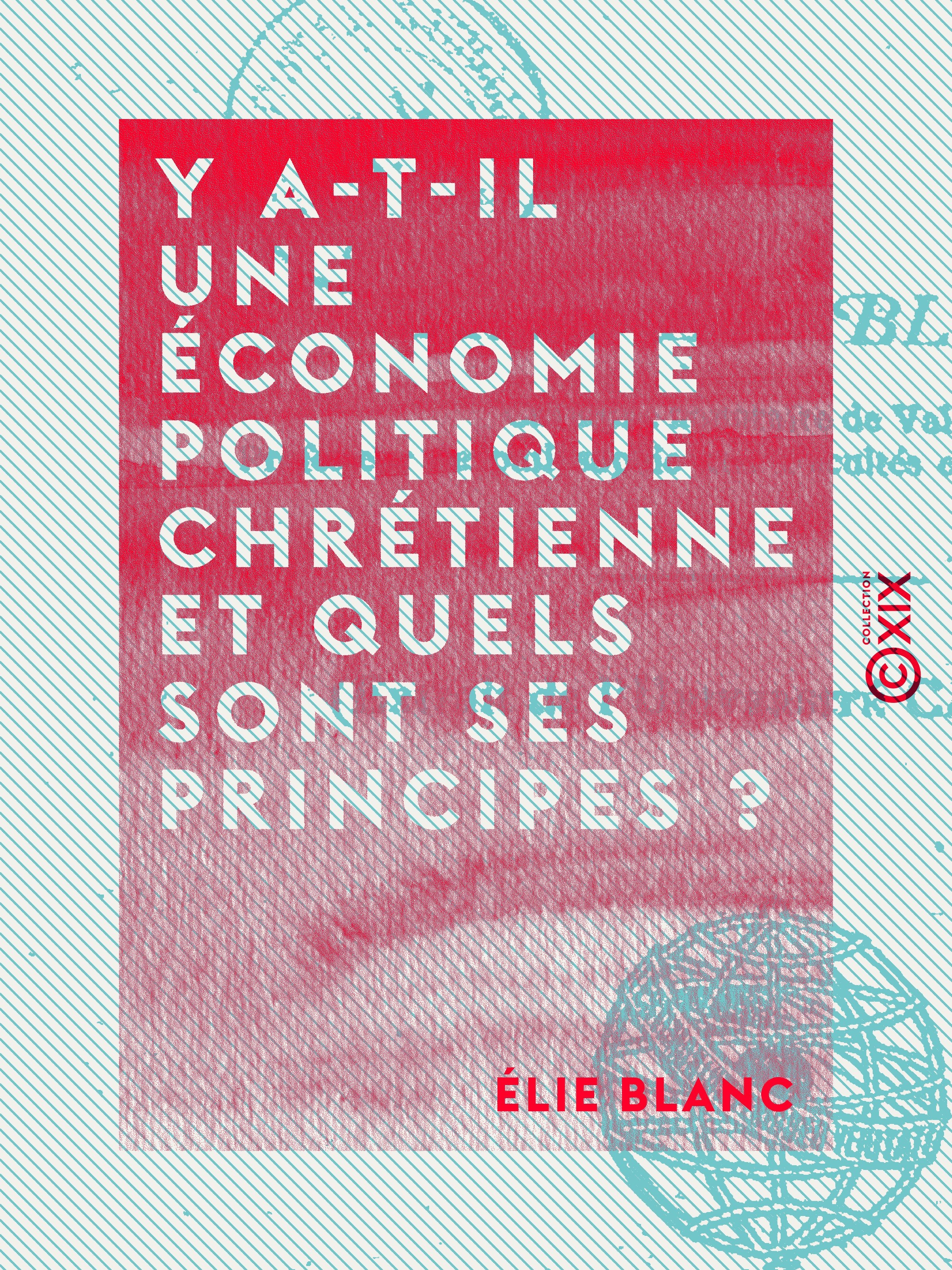 Couverture ebook de Y a-t-il une économie politique chrétienne et quels sont ses principes ?, de Elie Blanc