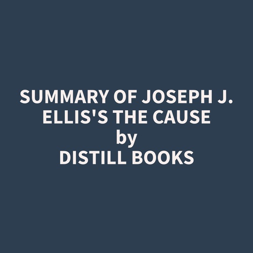 Couverture audiobook de Summary of Joseph J. Ellis's The Cause, de Distill Books