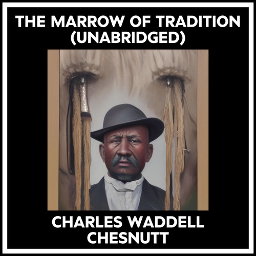 audiobook cover of The Marrow Of Tradition (Unabridged), by Charles Waddell Chesnutt