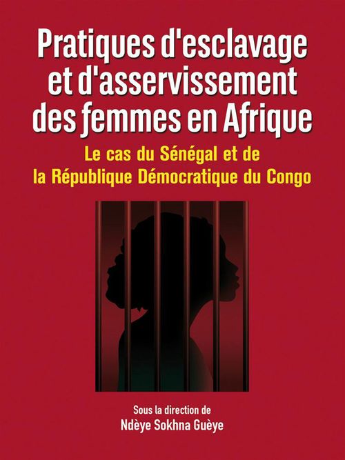 ebook cover of Pratiques d'esclavage et d'asservissement des femmes en Afrique, by Ndeye Sokhna Gueye