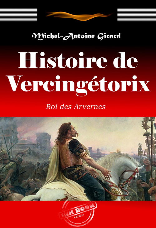 ebook cover of Histoire de Vercingétorix : roi des Arvernes. [Nouv. éd. revue et mise à jour]., by Michel-antoine Girard