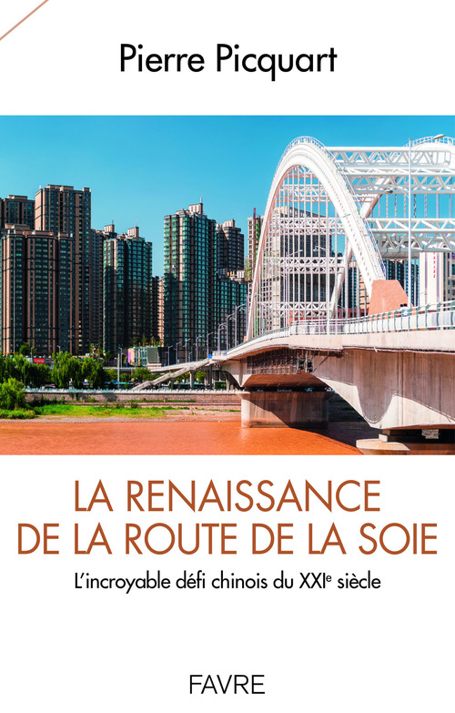 ebook cover of La renaissance de la route de la soie - L'incroyable défi chinois du XXIè siècle, by Pierre Picquart
