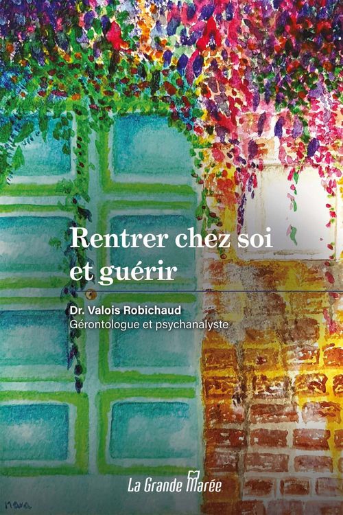 ebook cover of Rentrer chez soi et guérir, by Valois Robichaud