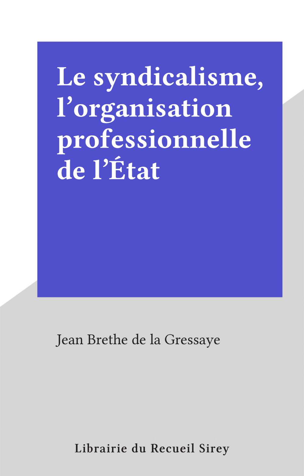 Couverture ebook de Le syndicalisme, l'organisation professionnelle de l'État, de Jean Brethe De La Gressaye