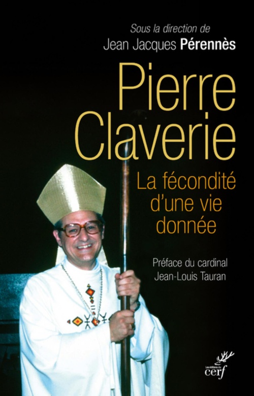 Couverture ebook de PIERRE CLAVERIE, LA FÉCONDITÉ D'UNE VIE DONNÉE, de Collectif, Jean-jacques Pérennés