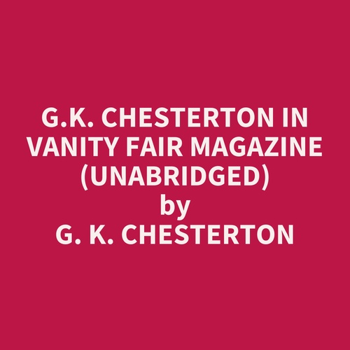 audiobook cover of G.K. Chesterton in Vanity Fair Magazine (UNABRIDGED), by G. K. Chesterton