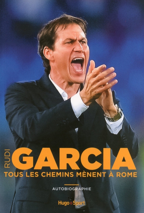 Couverture ebook de Rudi Garcia - Tous les chemins mènent à Rome, de Denis Chaumier