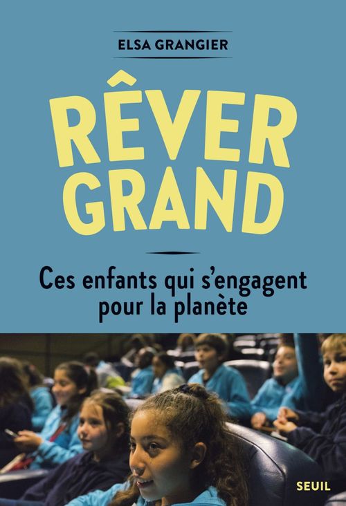 Couverture ebook de Rêver grand. Ces enfants qui s'engagent pour la planète, de Elsa Grangier