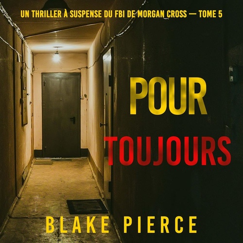 Couverture audiobook de Pour Toujours (Un thriller à suspense du FBI de Morgan Cross - Tome 5), de Blake Pierce