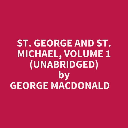 Couverture audiobook de St. George And St. Michael, Volume 1 (Unabridged), de George Macdonald