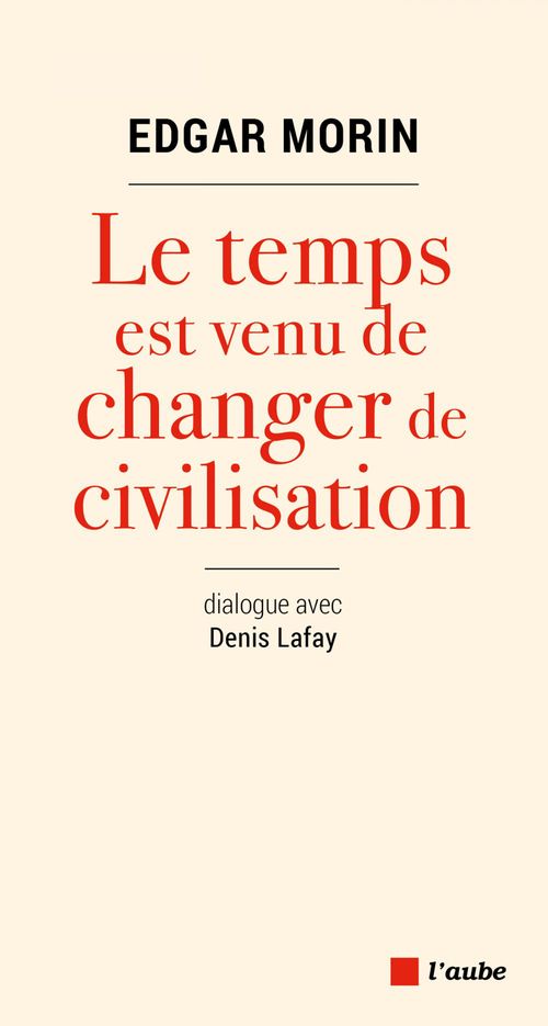 Couverture ebook de Le temps est venu de changer de civilisation, de Denis Lafay, Edgar Morin