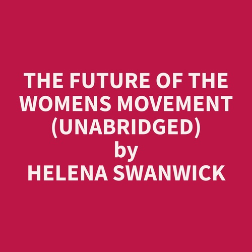 Couverture audiobook de The Future of the Womens Movement (Unabridged), de Helena  Swanwick
