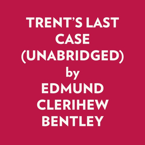 audiobook cover of Trent's Last Case (Unabridged), by Edmund Clerihew Bentley