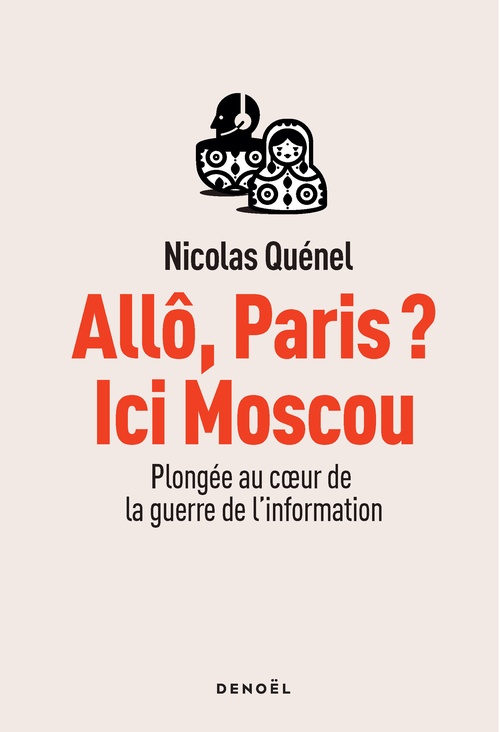 Couverture ebook de Allô, Paris ? Ici Moscou. Plongée au coeur de la guerre de l'information, de Nicolas Quénel