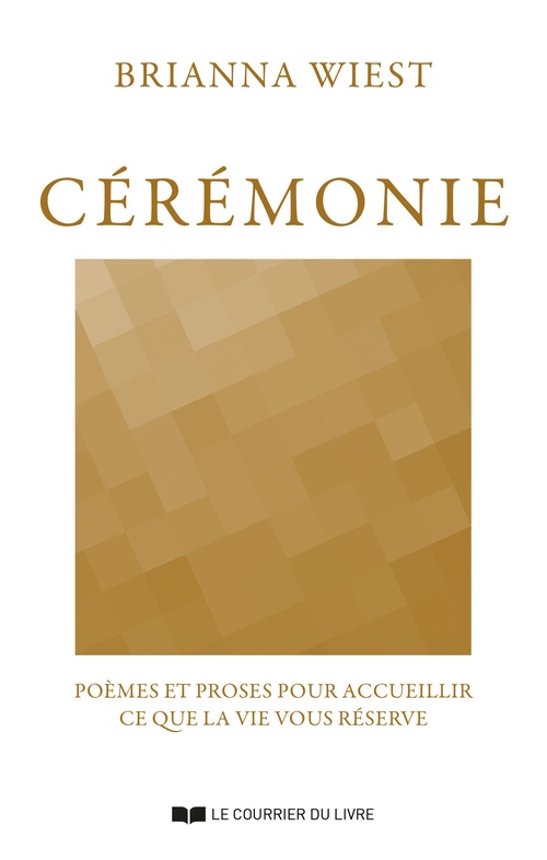 Couverture ebook de Cérémonie - Poèmes et proses pour accueillir ce que la vie vous réserve, de Brianna Wiest