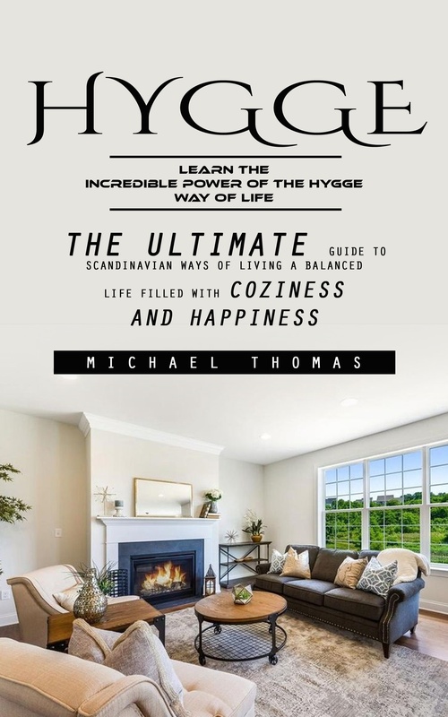 Couverture ebook de Hygge: Learn the Incredible Power of the Hygge Way of Life (The Ultimate Guide to Scandinavian Ways of Living a Balanced Life Filled With Coziness and Happiness), de Michael Thomas