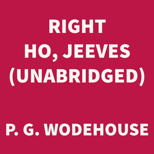 audiobook cover of Right Ho, Jeeves (UNABRIDGED), by P. G. Wodehouse