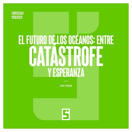 Couverture ebook de El futuro de los océanos : entre catástrofe y esperanza, de Lewis Verdun