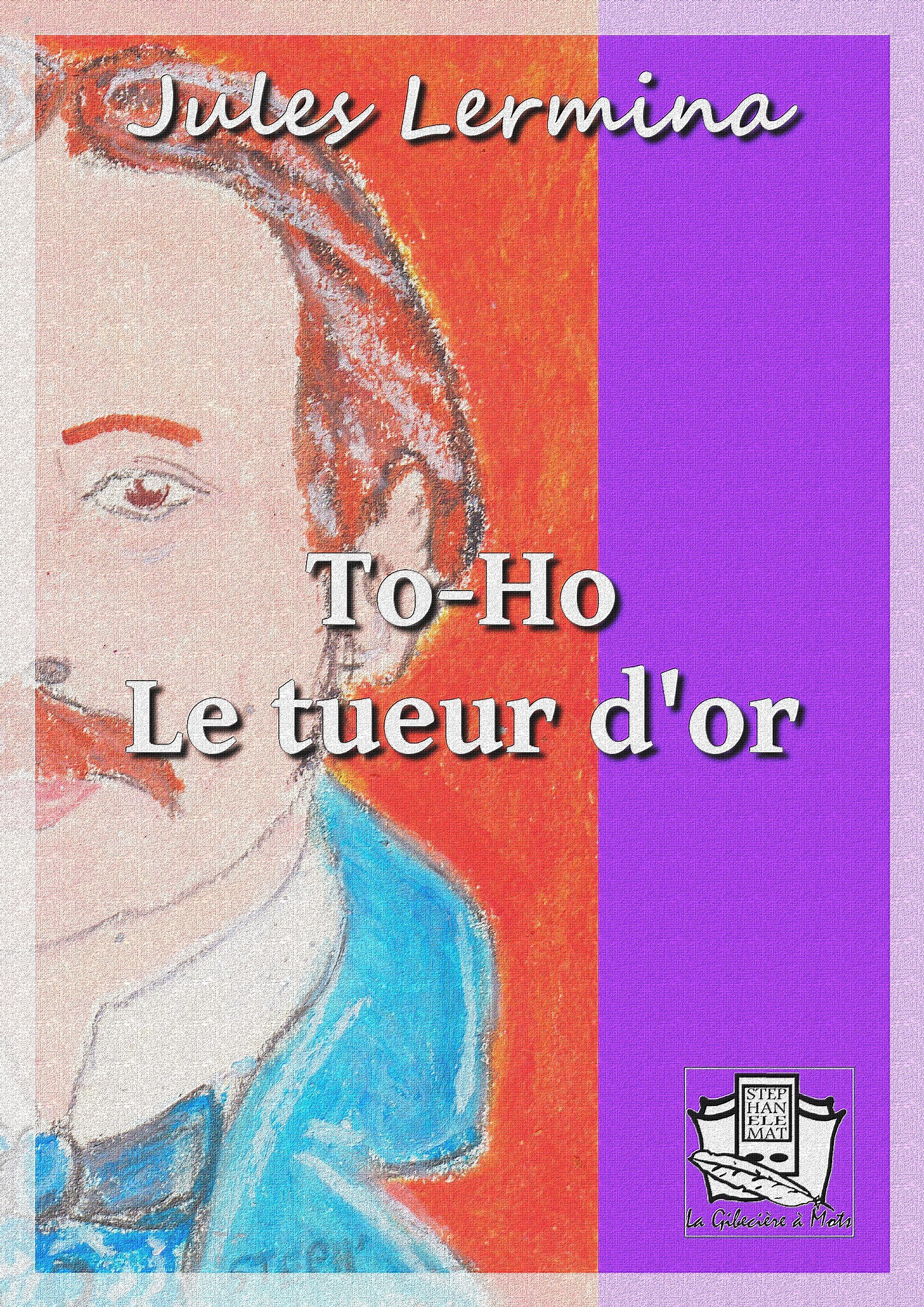 Couverture ebook de To-Ho le tueur d'or, de Jules Lermina