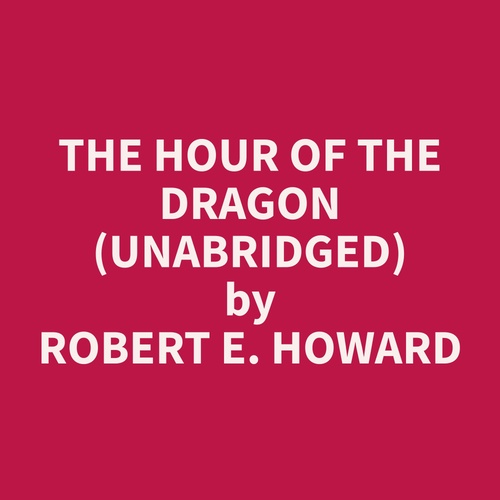 audiobook cover of The Hour of the Dragon (Unabridged), by Robert E. Howard
