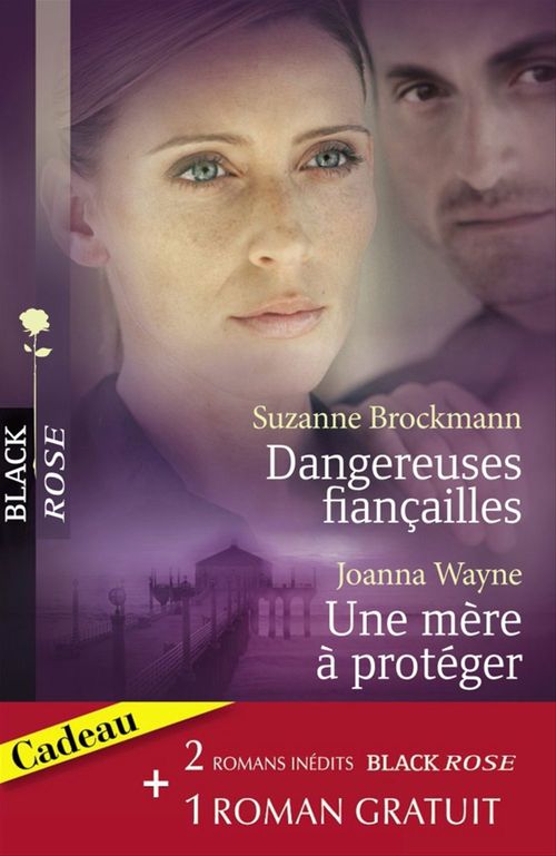 ebook cover of Dangereuses fiançailles - Une mère à protéger - Une femme traquée (Harlequin Black Rose), by Suzanne Brockmann, Joanna Wayne