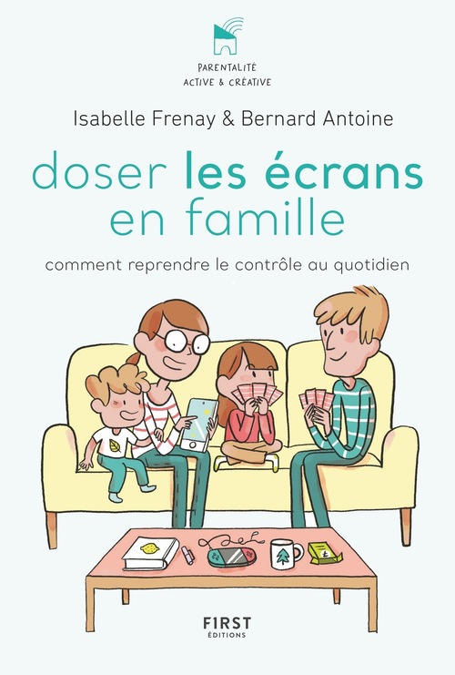 ebook cover of Doser les écrans en famille - Comment reprendre le contrôle des outils numériques, by Bernard Antoine, Isabelle Frenay, Leslie Plée