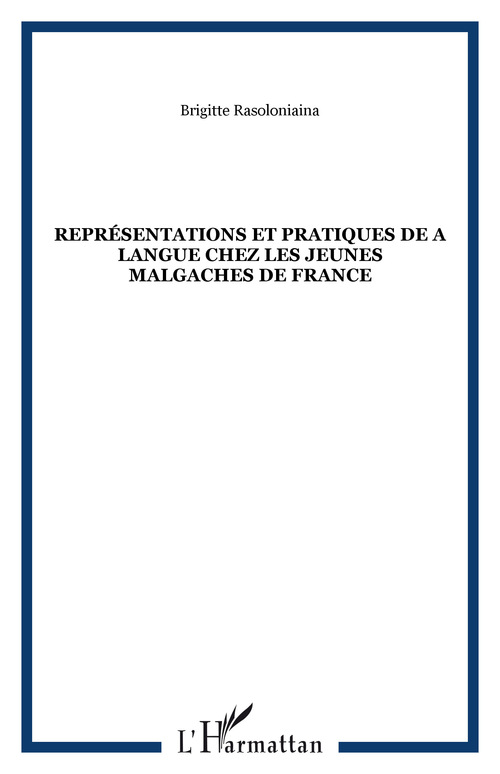 Couverture ebook de Représentations et pratiques de a langue chez les jeunes malgaches de France, de Brigitte Rasoloniaina