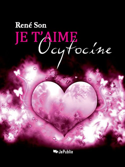 Couverture ebook de Je t'aime Ocytocine !, de René Son