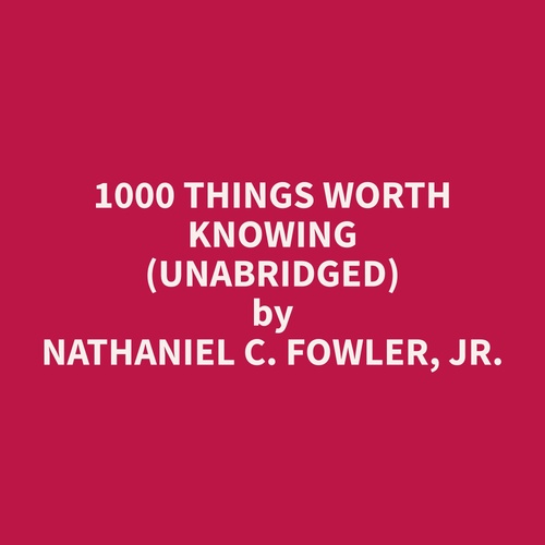 Couverture audiobook de 1000 Things Worth Knowing (Unabridged), de Nathaniel C. Fowler