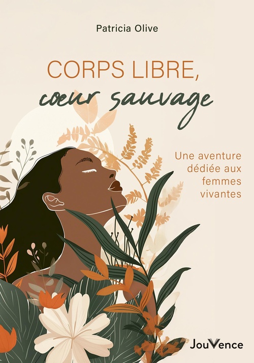ebook cover of Corps libres, coeurs sauvages : Une aventure dédiée aux femmes vivantes, by Patricia Olive
