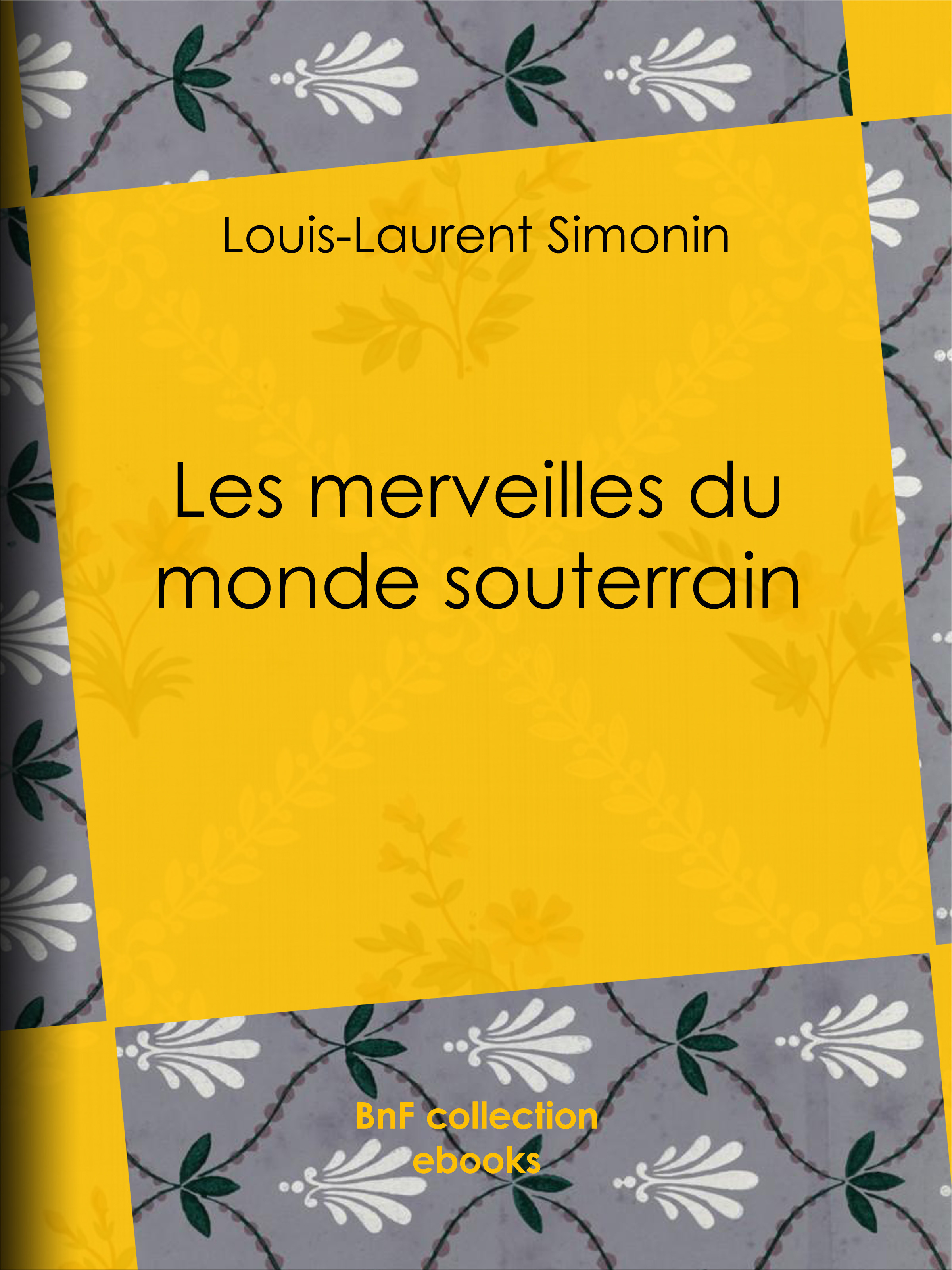 ebook cover of Les merveilles du monde souterrain, by Alphonse De Neuville, Louis-Laurent Simonin