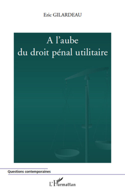 Couverture ebook de A l'aube du droit pénal utilitaire, de Eric Gilardeau