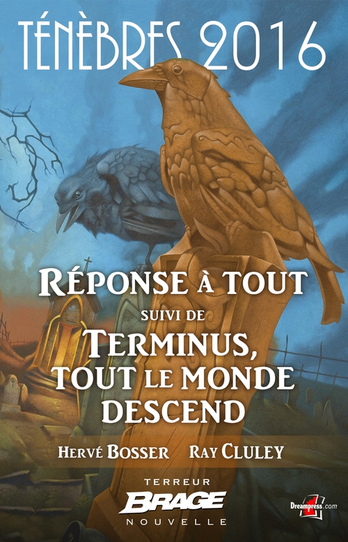 ebook cover of Ténèbres 2016, T1 : Réponse à tout, suivi de Terminus, tout le monde descend, by Cluley Ray Bosser Herve