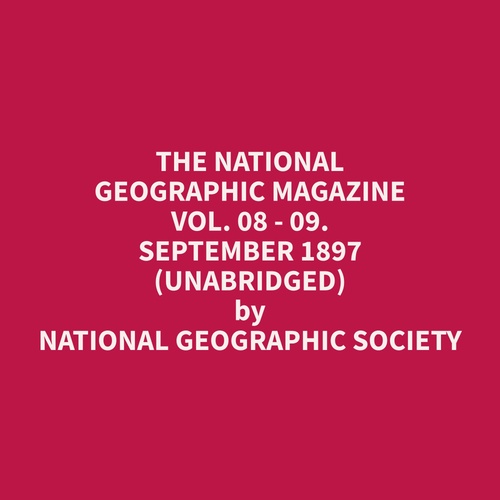 audiobook cover of The National Geographic Magazine Vol. 08 - 09. September 1897 (Unabridged), by Geographic  Society