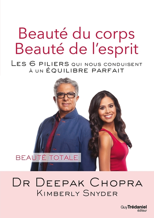 Couverture ebook de Beauté du corps Beauté de l'esprit - Les 6 piliers qui nous conduisent à un équilibre parfait, de Deepak Chopra, Kimberly Snyder