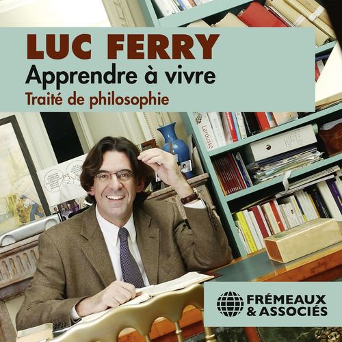 audiobook cover of Apprendre à vivre. Traité de philosophie, by Luc Ferry