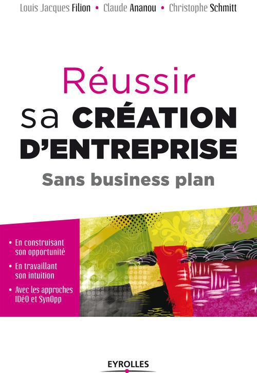 Couverture ebook de Réussir sa création d'entreprise sans business plan, de Claude Ananou, Louis-jacques Filion, Christophe Schmitt
