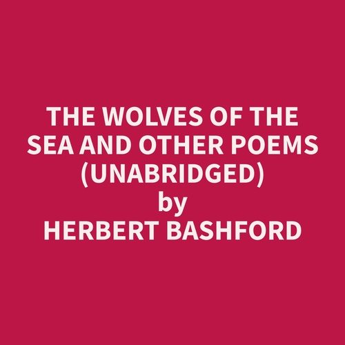 audiobook cover of The Wolves of the Sea and other Poems (Unabridged), by Herbert  Bashford
