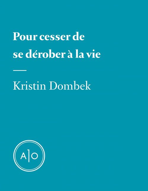 Couverture ebook de Pour cesser de se dérober à la vie, de Kristin Dombek