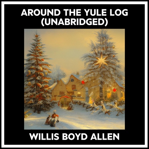 audiobook cover of Around The Yule Log (Unabridged), by Willis Boyd Allen