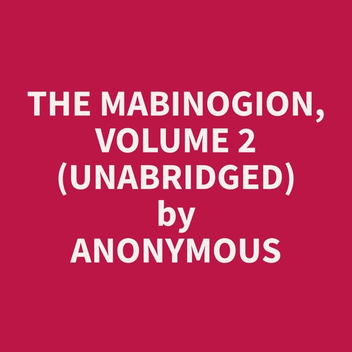 Couverture audiobook de The Mabinogion, Volume 2 (Unabridged), de Anonymous  Anonymous