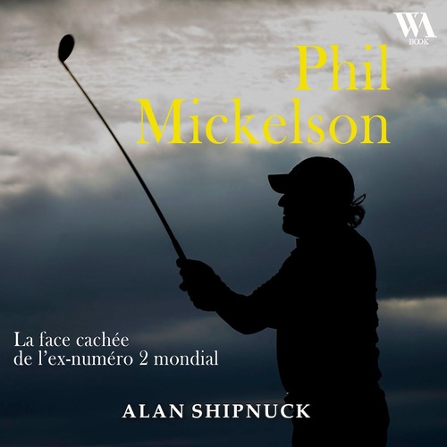 audiobook cover of Phil Mickelson : La face cachée de l'ex-numéro 2 mondial, by Alan Shipnuck
